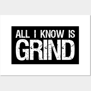 All I Know Is Grind - Entrepreneur Hustle Motivational Posters and Art